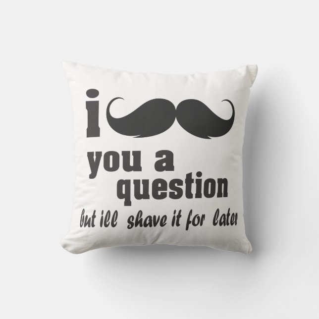 I moustache you a question cushion (Front)