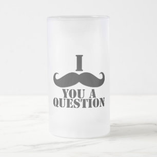 I Moustache You A Question Frosted Glass Beer Mug
