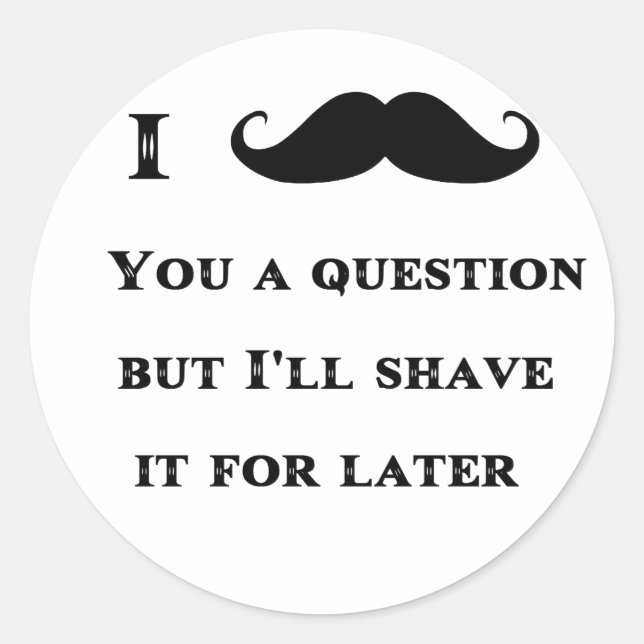 I Moustache You a Question Funny Image Classic Round Sticker (Front)