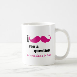 I moustache you a question in pink coffee mug