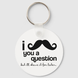i moustache you a question keychain