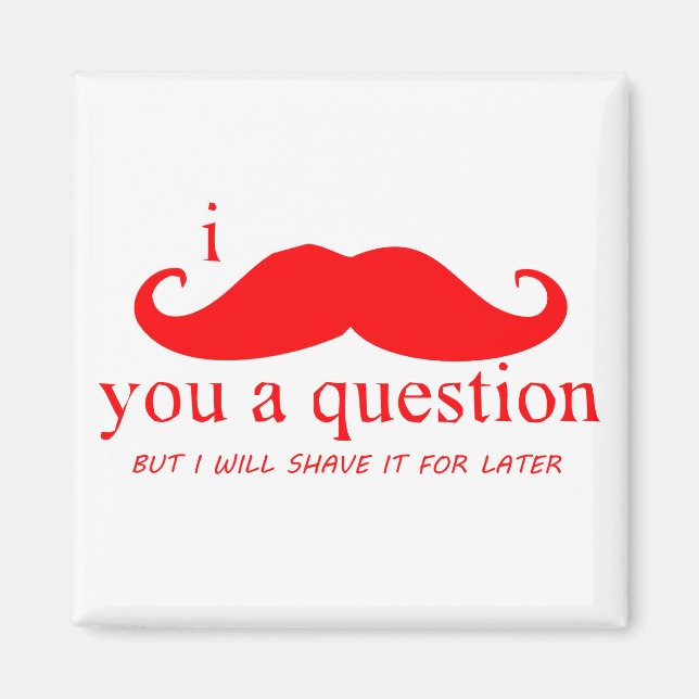 I Moustache You A Question Magnet (Front)