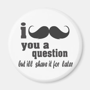 i moustache you a question magnet