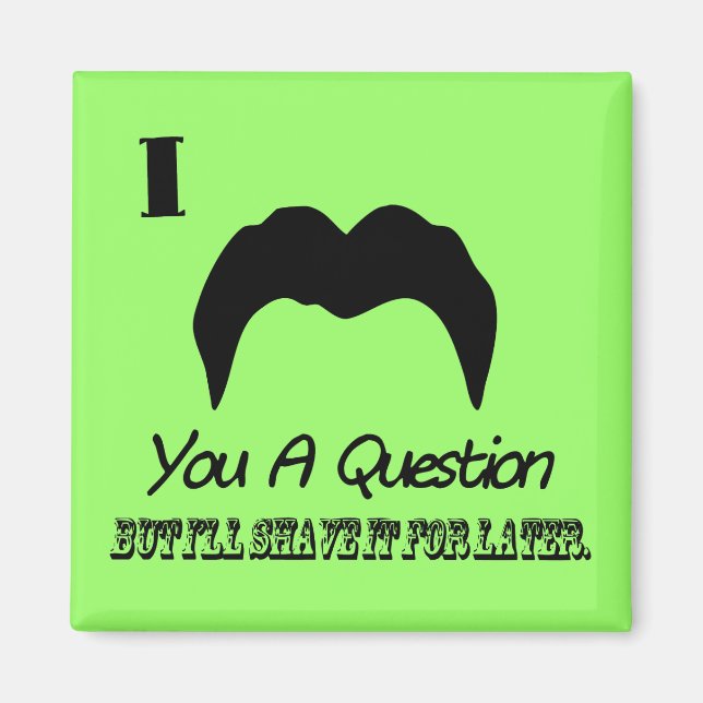 I Moustache You A Question Magnet (Front)