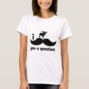 I moustache you a question moose T-Shirt