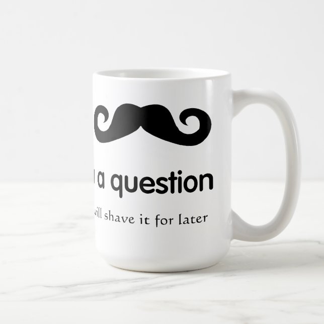 I Moustache You A Question Mug (Right)