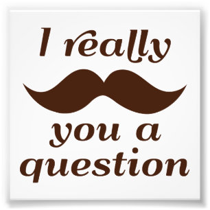 I Moustache You a Question Photo Print