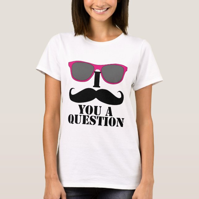 I Moustache You A Question Pink Sunglasses T-Shirt (Front)