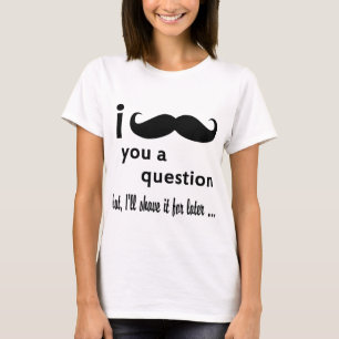 I Moustache You A Question T-Shirt