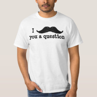 I Moustache You a Question T-Shirt