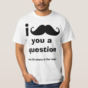I Moustache you a question Tee Shirt