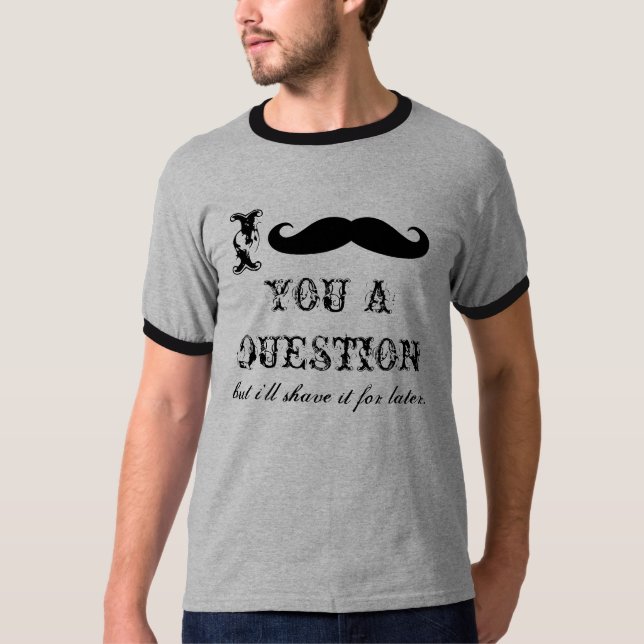 I moustache you a question tee shirts (Front)