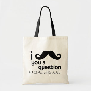 i moustache you a question tote bag