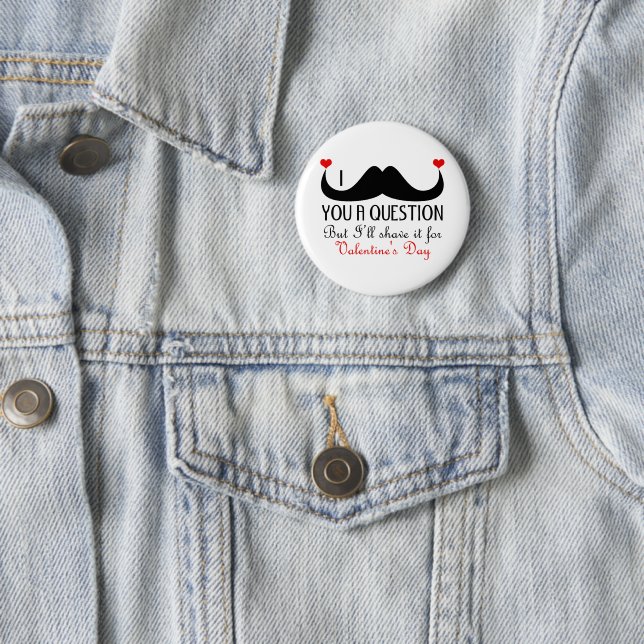 I moustache you a question Valentine's day 6 Cm Round Badge (In Situ)
