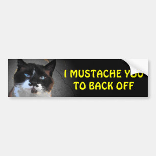 I Moustache You to Back Off (larger font) Bumper Sticker