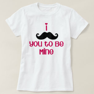 i 'moustache' you to be mine T-Shirt