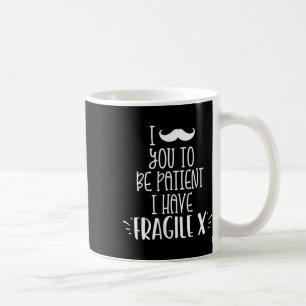 I Moustache You To Be Patient I Have Fragile X Kid Coffee Mug