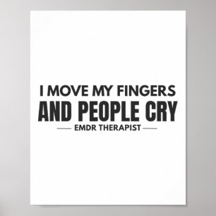 I Move My Fingers And People Cry Emdr Humour _1  Poster