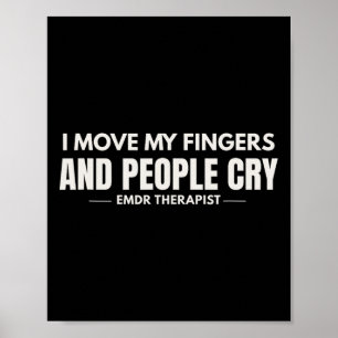 I Move My Fingers And People Cry Emdr Humour Poster
