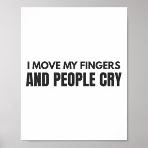 I Move My Fingers And People Cry Therapy Humour  Poster