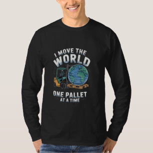 I Move the World One Pallet at a Time Forklift Ope T-Shirt