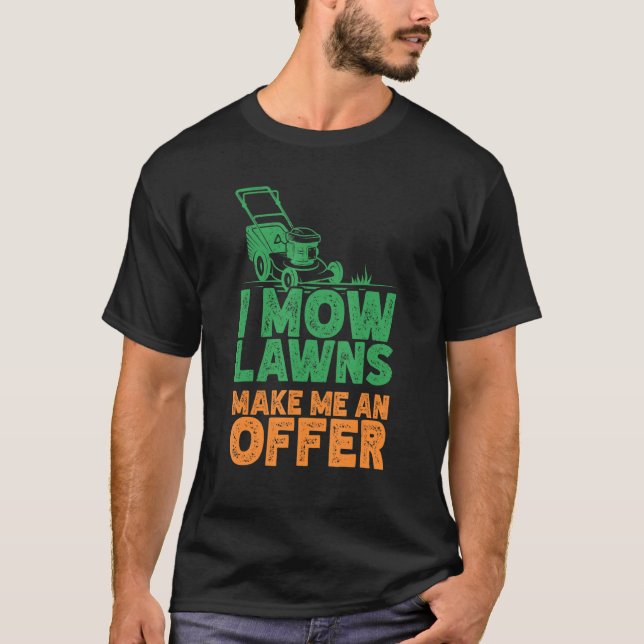 I Mow Lawn Mowing Landscaping Mower Farm Gardening T-Shirt (Front)