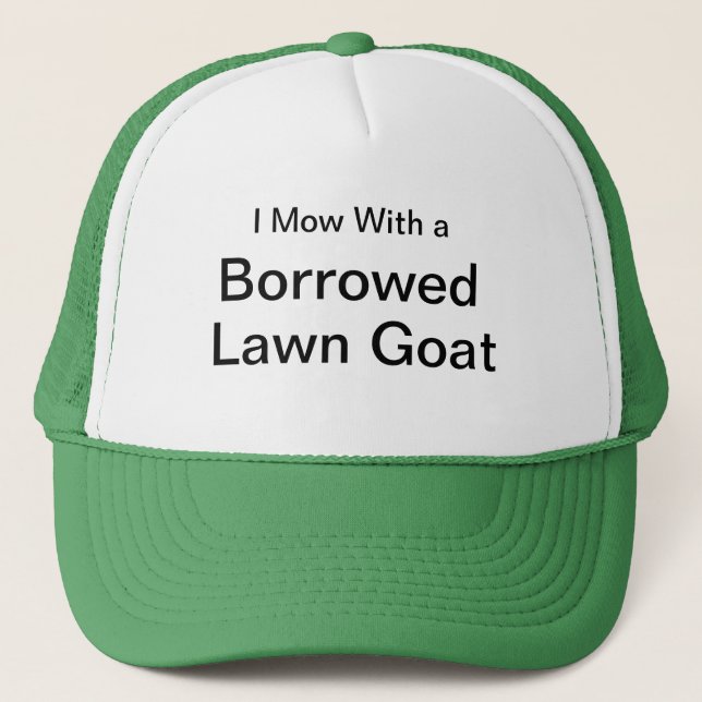 I Mow With a Borrowed Lawn Goat Trucker Hat (Front)
