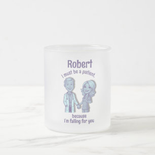 I must be a patient, because I’m falling for you Frosted Glass Coffee Mug