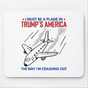 I Must Be A Plane In Trump America The Way I'm Cra Mouse Mat