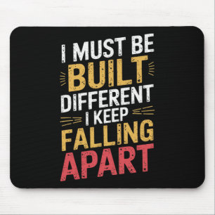 I Must Be Built Different I Keep Falling Apart  Mouse Mat