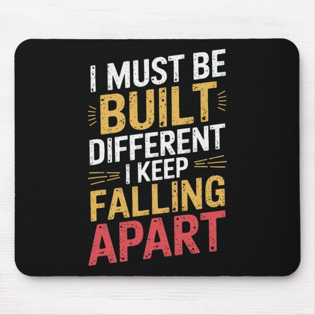 I Must Be Built Different I Keep Falling Apart  Mouse Mat (Front)