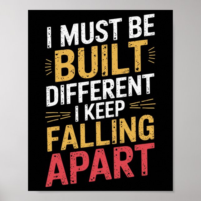 I Must Be Built Different I Keep Falling Apart  Poster (Front)