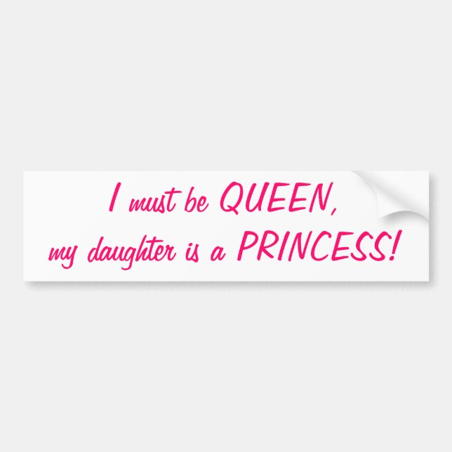 I must be Queen, my daughter is a Princess sticker (Front)