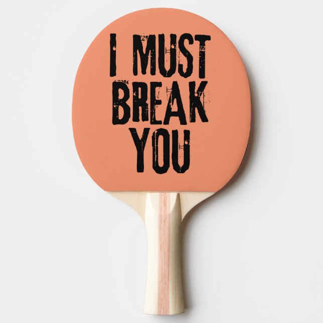 I Must Break You Ping Pong Paddle (Front)