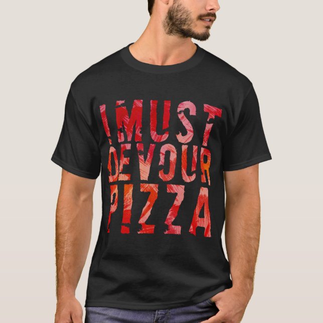 I must devour pizza T-Shirt (Front)