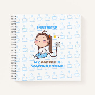 I must get up, my coffee is waiting for me. notebook