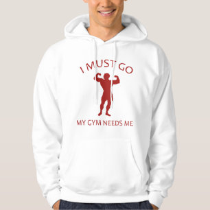 I Must Go. My Gym Needs Me. Hoodie