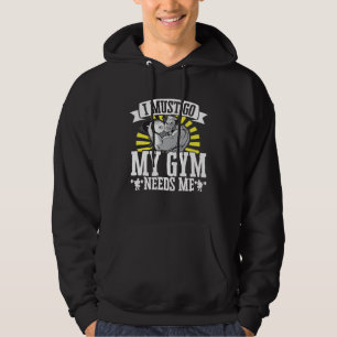 I Must Go My Gym Needs Me Weightlifting Bodybuilde Hoodie