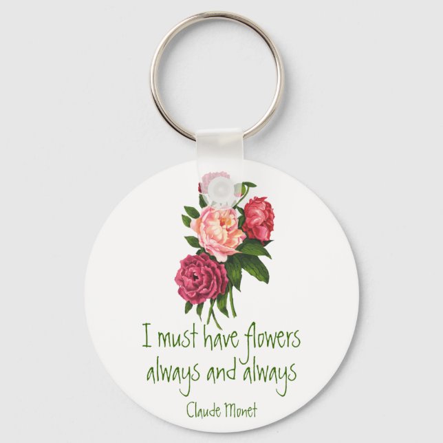 I must have Flowers Claude Monet Quote Peony Art   Key Ring (Front)