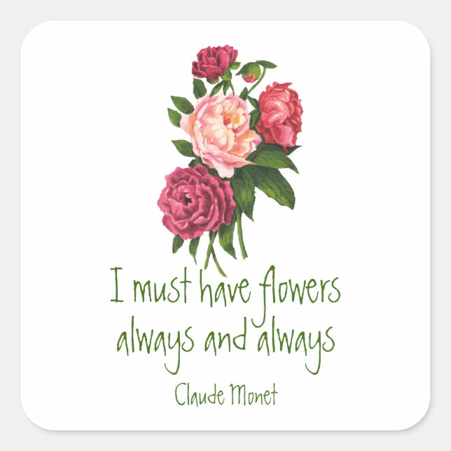 I must have Flowers Claude Monet Quote Peony Art  Square Sticker (Front)