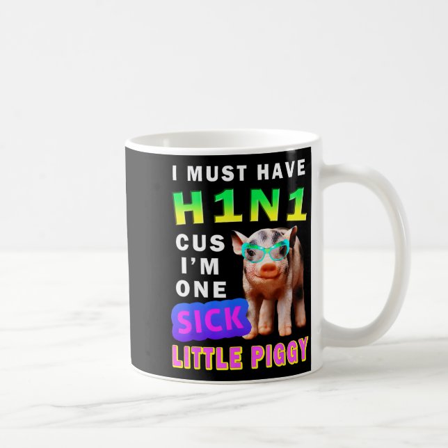 I Must Have H1n1 Cus I'm One Sick Little Ggy Weari Coffee Mug (Right)