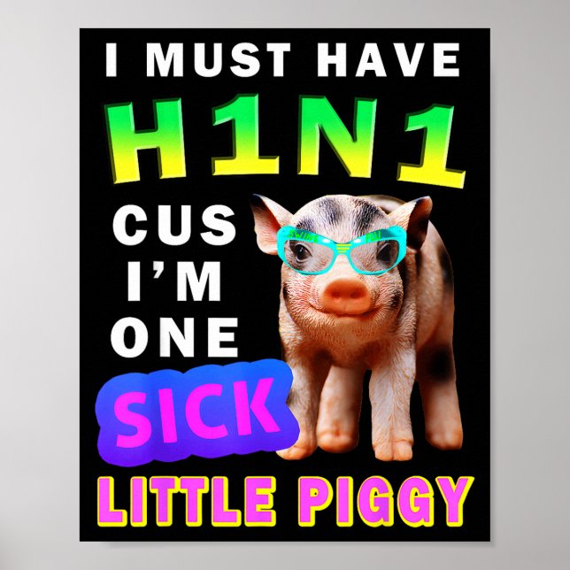I Must Have H1n1 Cus I'm One Sick Little Ggy Weari Poster (Front)