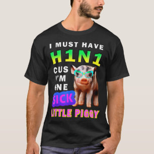 I Must Have H1n1 Cus I'm One Sick Little Ggy Weari T-Shirt
