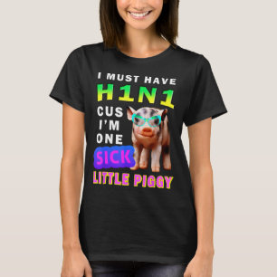 I Must Have H1n1 Cus I'm One Sick Little Ggy Weari T-Shirt