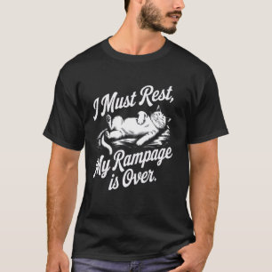 I Must Rest My Rampage Is Over Funny Cat Nap T-Shirt