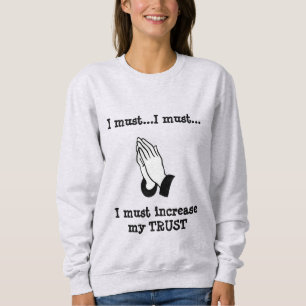 I MUST T-Shirt Sweatshirt