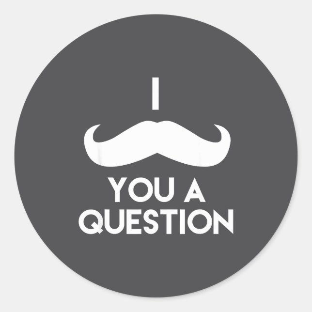 I Mustache You A Question _ Funny Pun Saying  Classic Round Sticker (Front)