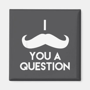 I Mustache You A Question _ Funny Pun Saying  Magnet
