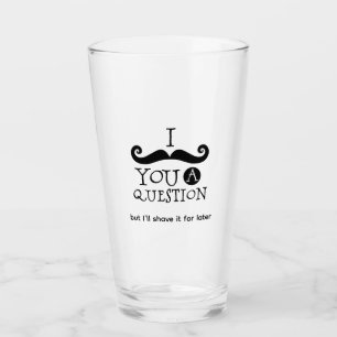 I Mustache You A Question Glass