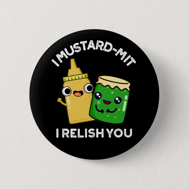 I Mustard-mit I Relish You Condiment Pun Dark BG 6 Cm Round Badge (Front)